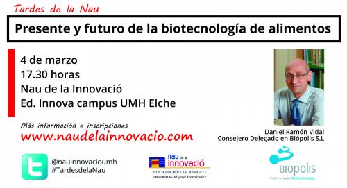 Conferencia Daniel Ramn Vidal. Biotecnologa de los alimentos. Nau de la Innovaci UMH. Tardes de la Nau
