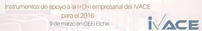 EL 9 de marzo IVACE presenta en el CEEI Elche sus programas de apoyo a la I+D+ i empresarial.