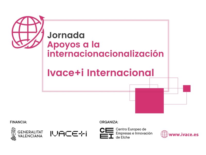Descubre las ayudas de internacionalización de IVACE+i para pymes en esta jornada en Elche
