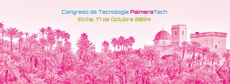 Congreso de tecnologa PALMERA TECH ELCHE 2024
