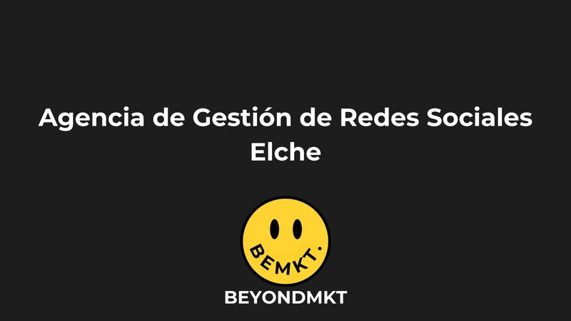 agencia de gestion de redes sociales elche