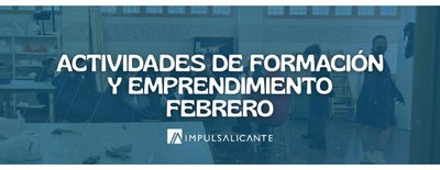 Actividades de formación y emprendimiento de Impulsa Alicante para el mes de Febrero