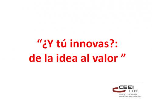 "Y t innovas?:
De la idea al valor"