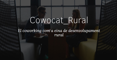 Cowocat Rural. El coworking como herramienta de desarrollo rural