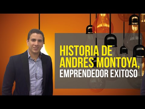 Historia de Andres Montoya, emprendedor exitoso